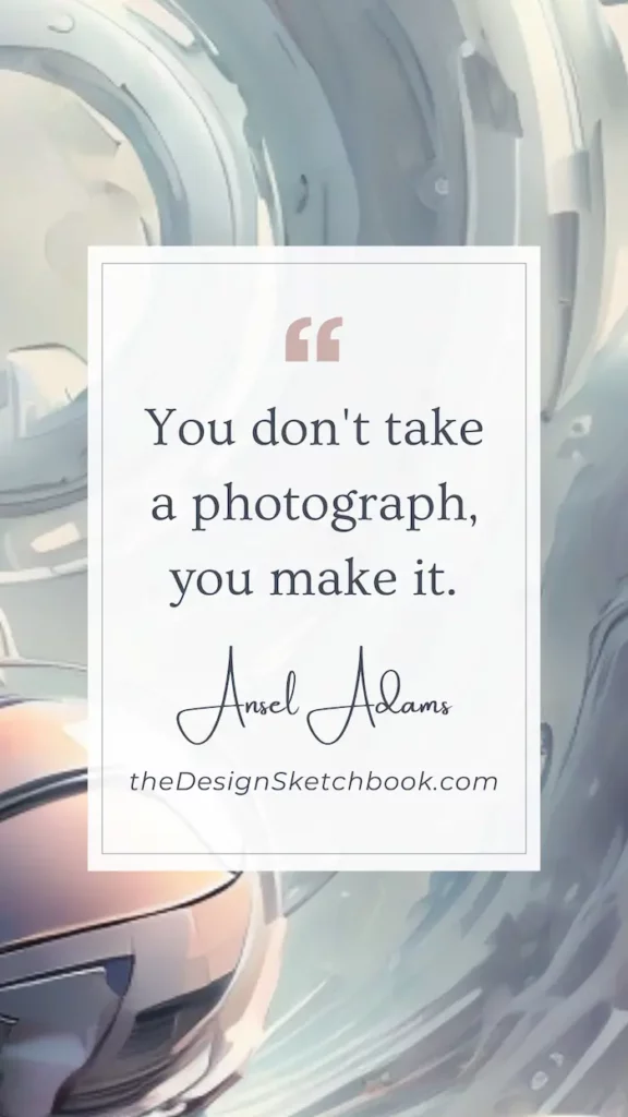 85. "You don't take a photograph, you make it." - Ansel Adams